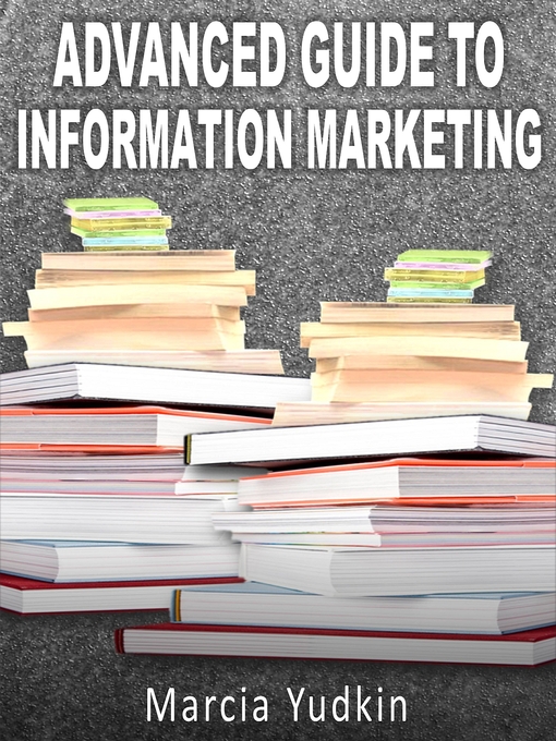 Title details for Advanced Guide to Information Marketing by Marcia Yudkin - Available